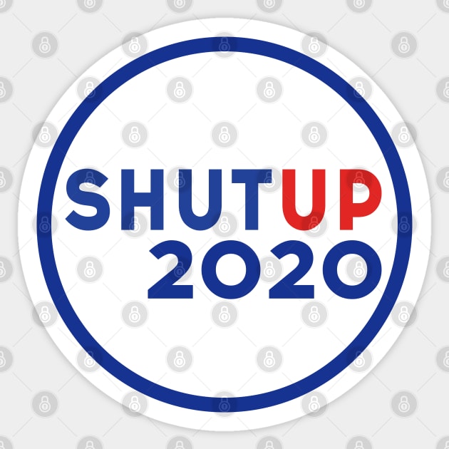 Shut up 2020 - Trump Biden US Presidential Debate 2020 Sticker by Just Kidding Co.